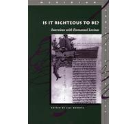 Is It Righteous to Be?: Interviews with Emmanuel Levinas (Meridian: Crossing Aesthetics)