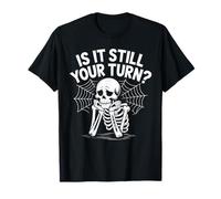 is It Still Your Turn Funny Skeleton Waiting Camiseta