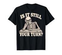 is It Still Your Turn Funny Skeleton Waiting Quote Meme Camiseta