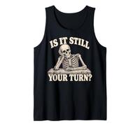 is It Still Your Turn Funny Skeleton Waiting Quote Meme Camiseta sin Mangas