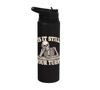 is It Still Your Turn Funny Skeleton Waiting Quote Meme Stainless Steel Insulated Water Bottle
