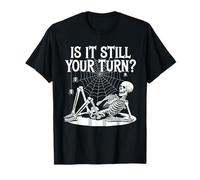 Is It Still Your Turn Shirts Skeleton Funny Gamer Juego de Mesa Camiseta