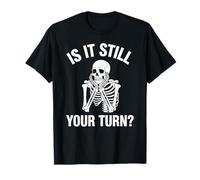 Is It Still Your Turn Shirts Skeleton Funny Gamer Juego de Mesa Camiseta