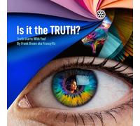 Is it the Truth?: Truth Starts with You!