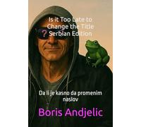 Is it Too Late to Change the Title-Serbian Edition: Da li je kasno da promenim naslov