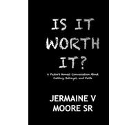 IS IT WORTH IT?: A Pastor’s Honest Conversation About Calling, Betrayal, and Faith