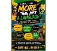 Is Jamaican Patois More Than Just a Language?: The History, Identity & Cultural Significance of Jamaican Patois