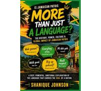 Is Jamaican Patois More Than Just a Language?: The History, Identity & Cultural Significance of Jamaican Patois