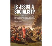 Is Jesus a Socialist?: What Jesus and the Bible Have to Say about Wealth and Poverty, Generosity and Greed, and Abundance and Scarcity