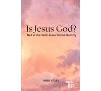Is Jesus God?: God in the Flesh: Jesus’ Divine Identity