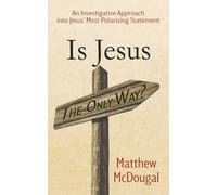 Is Jesus the Only Way?: An Investigative Approach into Jesus' Most Polarizing Statement