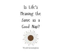 Is Life’s Meaning the Same as a Good Nap?