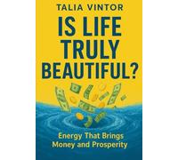 Is Life Truly Beautiful?: Energy That Brings Money and Prosperity