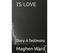IS LOVE: Diary: A Testimony