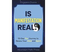 Is Manifestation Real? 12-Day Tao Journey to Renew Your Mind and Spirit: Stop Negative Thinking, Unlock the Law of Attraction, and Experience Spiritual Growth (Tao of Manifestation Series)
