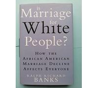 Is Marriage for White People?: How the African American Marriage Decline Affects Everyone