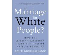 Is Marriage for White People?: How the African American Marriage Decline Affects Everyone