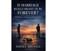 Is Marriage Really Meant to Be Forever?: Rethinking Love, Commitment, and Human Nature