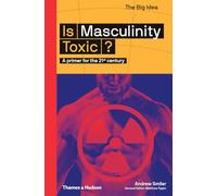 Is Masculinity Toxic?: A primer for the 21st century: 7 (The Big Idea)