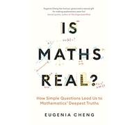 Is Maths Real?: How Simple Questions Lead Us to Mathematics’ Deepest Truths