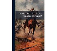 Is Millard Fillmore an Abolitionist?