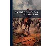 Is Millard Fillmore an Abolitionist?