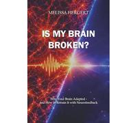 Is My Brain Broken?: Why Your Brain Adapted- and How to Retrain It with Neurofeedback