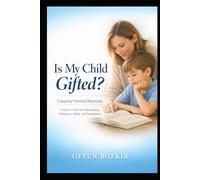 Is My Child Gifted ? Evaluating Potential Objectively: A Parent's Guide to Understanding Intelligence, Ability, and Development (The Conscious Parent’s Guide to Musical Excellence)