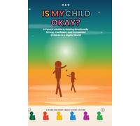 Is My Child Okay?: A Parent's Guide to Raising Emotionally Strong, Confident, and Connected Children in a Digital World