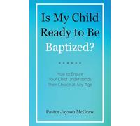 Is My Child Ready to Be Baptized?: How to Ensure Your Child Understands Their Choice at Any Age