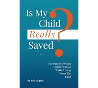 Is My Child Really Saved?: For Parents Whose Children Have Walked Away From The Faith