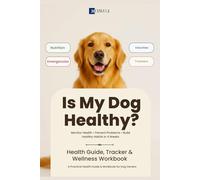 Is My Dog Healthy?: Monitor Health, Prevent Problems, and Build Healthy Habits in Just 4 Weeks (Nerwegi's Proactive Dog Care Series)