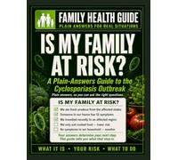 is my family at risk? A Plain-Answers Guide to the Cyclosporiasis Outbreak: Plain answers, so you can ask the right questions.