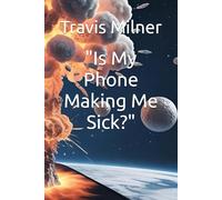 "Is My Phone Making Me Sick?" (Harmonic Earth theory)