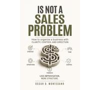 Is Not A Sales Problem: How to Build a Business with Clarity, Control, and Direction