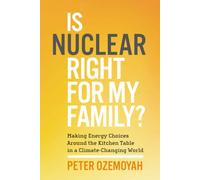 Is Nuclear Right for My Family?: Making Energy Choices Around the Kitchen Table in a Climate-Changing World