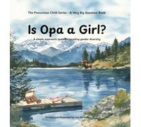 Is Opa a Girl?: A simple approach to understanding gender diversity: 2 (The Precocious Child Series - A Very Big Question Book)