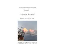 Is Paris Burning?: Beyond the Flow of Time (神山顕著作集 English Edition)