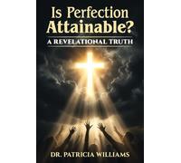 Is Perfection Attainable?: A Revelational Truth