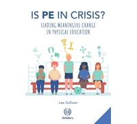 Is Physical Education in Crisis?: Leading a Much-Needed Change in Physical Education
