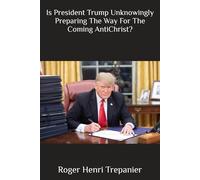 Is President Trump Unknowingly Preparing The Way For The Coming AntiChrist?