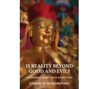 Is Reality Beyond Good and Evil?: Tibetan Buddhist Inquiry Into the Ultimate Virtue (Traditions and Transformations in Tibetan Buddhism)