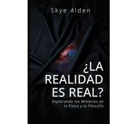 Is Reality Real? / ¿La Realidad es Real?: Exploring the Mysteries of Physics and Philosophy / Explorando los Misterios de la Física y la Filosofía