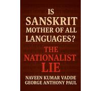 Is Sanskrit Mother of All Languages?: The Nationalist Lie