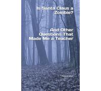 Is Santa Claus a Zombie? And Other Questions That Made Me a Teacher