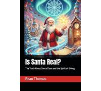 Is Santa Real?: The Truth About Santa Claus and the Spirit of Giving
