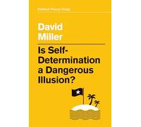 Is Self-Determination a Dangerous Illusion? (Political Theory Today)