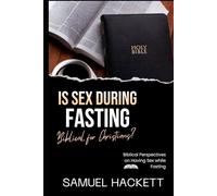 IS SEX DURING FASTING BIBLICAL FOR CHRISTIANS?: Biblical Perspectives on Having Sex while Fasting