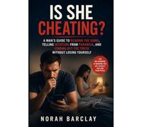 Is She Cheating?: A Man’s Guide to Reading the Signs, Telling Intuition from Paranoia, and Finding Out the Truth Without Losing Yourself