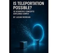 Is Teleportation Possible?: 10 Scientific Concepts Explained Simply (Simple Science)